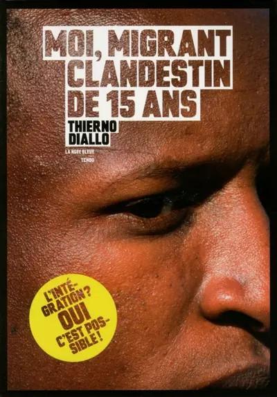 Moi, migrant clandestin de 15 ans, Thierno Diallo et  Sophie Kepes
