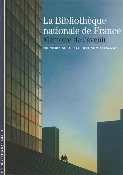 La Biblioth�que nationale de France: M�moire de l'avenir, Bruno Blasselle