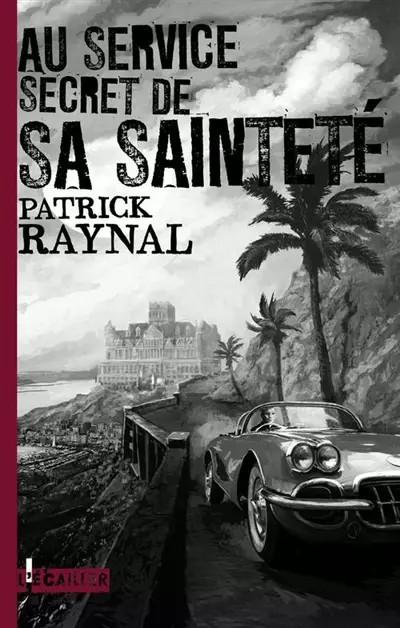 Au service secret de Sa Saintet�, Patrick Raynal