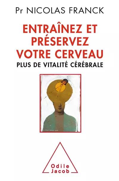 Entra�nez et pr�servez votre cerveau: Plus de vitalit� c�r�brale, Nicolas FRANCK