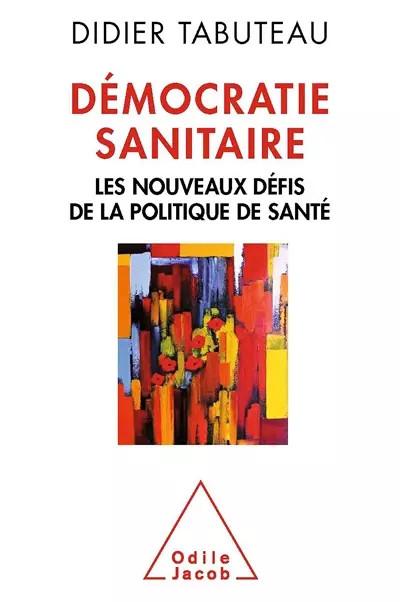 D�mocratie sanitaire: Les nouveaux d�fis de la politique de sant�, Didier Tabute