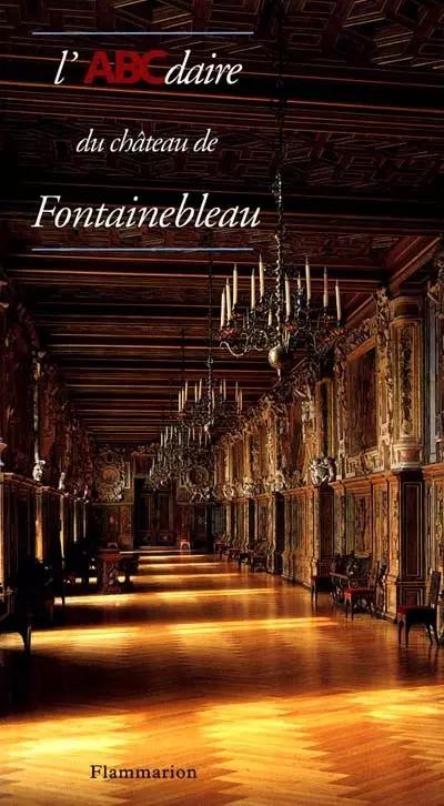 L'ABCdaire du ch�teau de Fontainebleau, Nicolas Barbier
