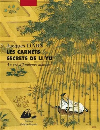 Les Carnets secrets de Li Yu   Un art de vivre en Chine, Jacques Dars