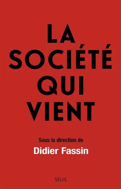 La Soci�t� qui vient: sous la direction de Didier Fassin, Collectif