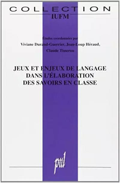Jeux et enjeux de langage dans l'�laboration des savoirs en classe, Viviane