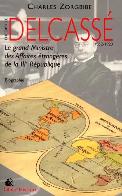 Delcasse. Le Grand Ministre Des Affaires Etrangeres De La Iiieme Republique, Cha