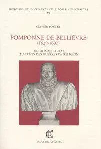 Pomponne de Beli�vre ( 1529 1607). Un homme d'�tat au temps des guerres de
