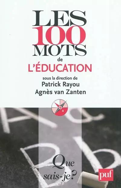 Les 100 mots de l'�ducation, Agn�s Van Zanten et  Patrick Rayou