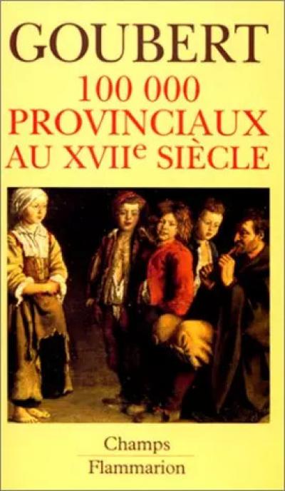 CENT MILLE PROVINCIAUX AU XVIIEME SIECLE. Beauvais et le Beauvaisis de 1600 � 17