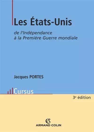 Les Etats Unis : De l'Ind�pendance � la Premi�re Guerre mondiale, Jacques P