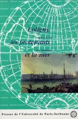 Coligny, les protestants et la mer. : Colloque de Rochefort et de La Rochelle, 3
