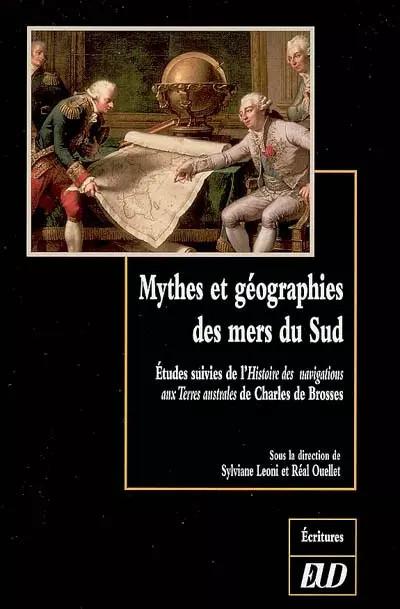 Mythes et g�ographies des mers du sud. �tudes suivies de l'histoire des nav