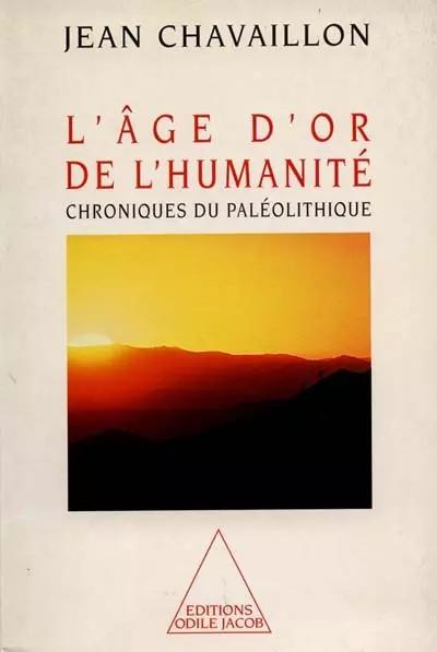 L'Age d'or de l'humanit�. Chroniques du pal�olithique, Jean Chava