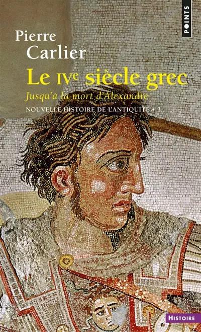 Le Ive si�cle grec jusqu'� la mort d'Alexandre, Nouvelle histoire de l