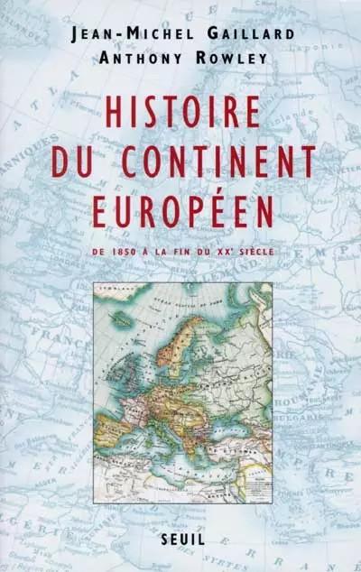 Histoire du continent europ�en : De 1850 � la fin du XXe si�cle, Anthony Rowley
