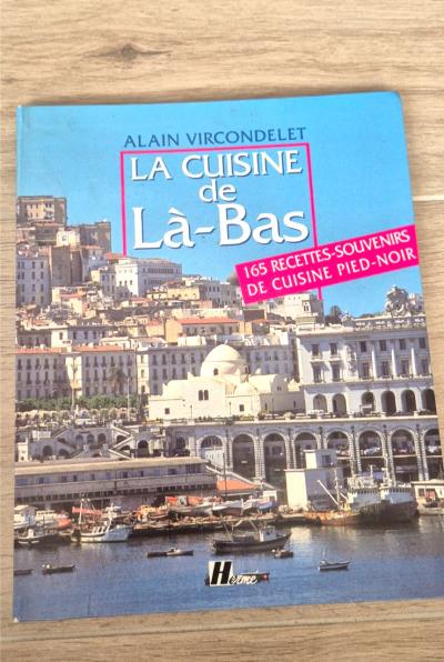 La Cuisine de L� Bas Alain Vircondelet Recettes Pied Noir Alg�rie Cuisine