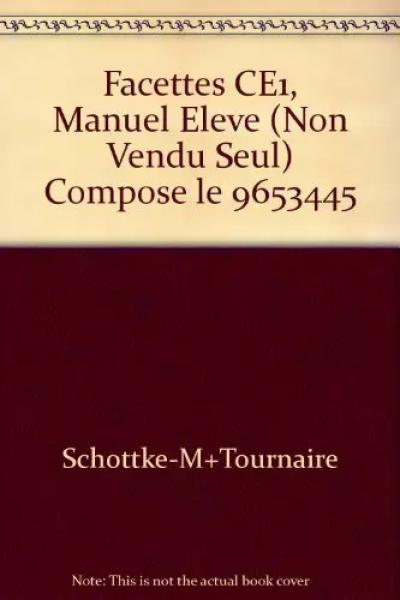 Facettes CE1, Manuel Eleve (Non Vendu Seul) Compose le 9653445, Schottke M Tourn