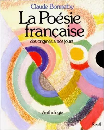 La Po�sie fran�aise des origines � nos jours   Anthologie, Claude Bonnefoy