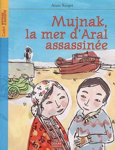 Mujnak, la mer d'Aral assassin�e, Alain Surget et Guillaume Reynard