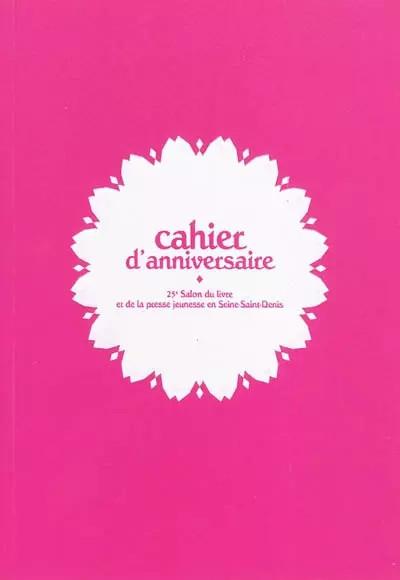 Cahier d'anniversaire : 25e Salon du livre et de la presse jeunesse en Sein