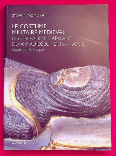 Le costume militaire m�di�val   Les chevaliers catalans du XIIe au d�but du XVe