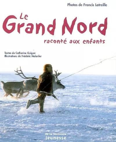 Le Grand Nord racont� aux enfants, Catherine Guigon,  Francis Latreille et  Fr�d