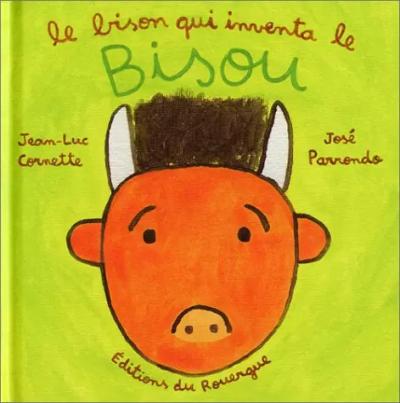 Le Bison qui inventa le bisou, Jean Luc Cornette et  Jos� Parrondo