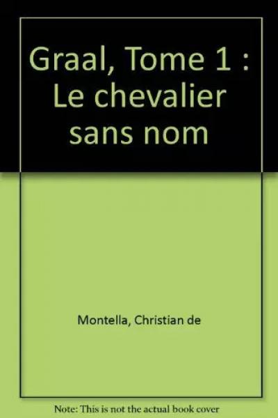 Graal, Tome 1 : Le chevalier sans nom, Christian de Montella