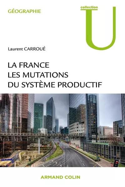 La France : les mutations des syst�mes productifs, Laurent Carrou�