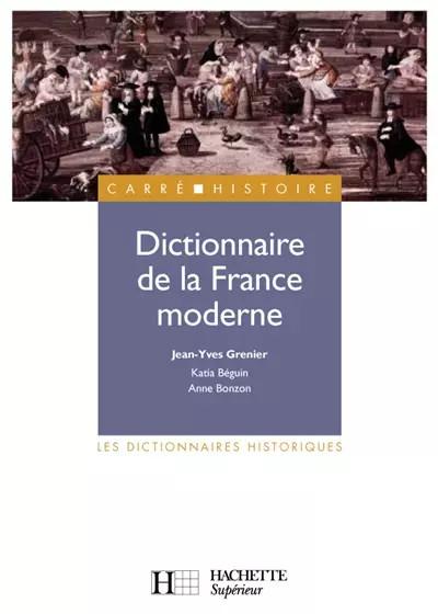 Dictionnaire de la France moderne, Jean Yves Grenier,  Katia B�guin et  Anne Bon