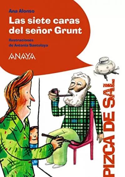 Las siete caras del se�or Grunt (LITERATURA INFANTIL   Pizca de Sal), Ana Alonso