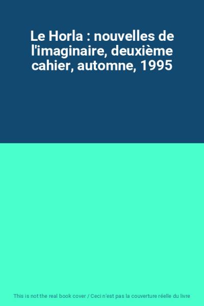 Le Horla : nouvelles de l'imaginaire, deuxi�me cahier, automne, 1995, Unkno