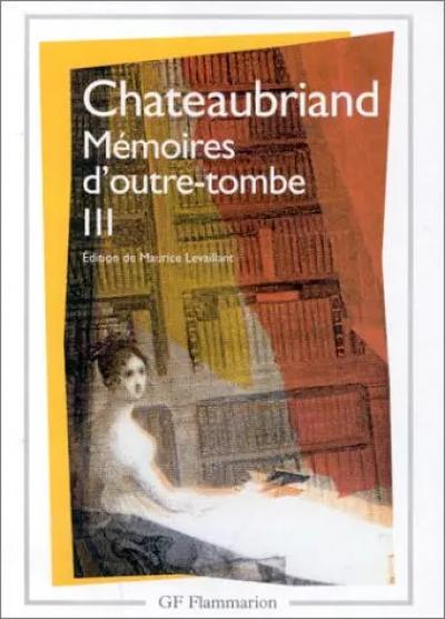 M�moires d'Outre Tombe, volume 3, Fran�ois Ren� de Chateaubriand