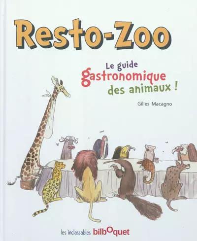 Resto Zoo   Le guide gastronomique des animaux, Gilles Macagno