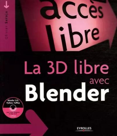 La 3D libre avec Blender (1C�d�rom), Olivier Saraja et  Ga�l Thomas