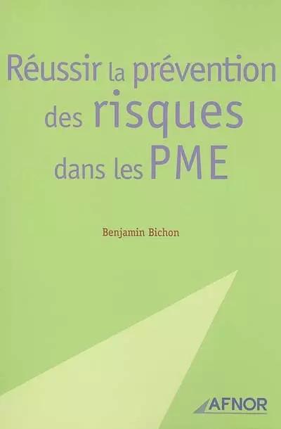 R�ussir la pr�vention des risques dans les PME, Benjamin Bichon