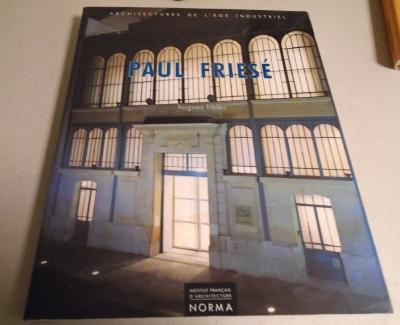 ARCHITECTURE DE L'�GE INDUSTRIEL de Paul FRISS� 1851 1917 PHOTOGRAPHIES 1991