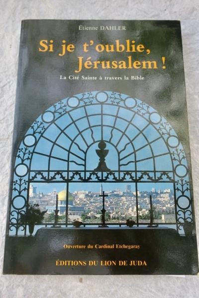 J�rusalem  Si je t'oublie J�rusalem ! La cit� sainte � travers la bible