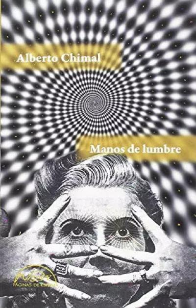 Manos de lumbre: 264 (Voces - Literatura), Alberto Chimal