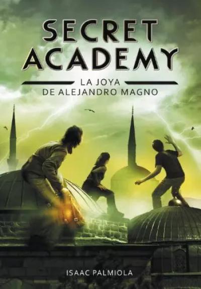 La joya de Alejandro Magno (Secret Academy 2) (Montena), Isaac Palmiola
