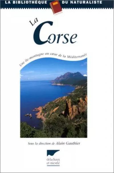 La Corse : Une �le montagne au coeur de la M�diterran�e, Alain Gauthier