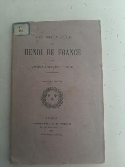Vie Nouvelle de Henri De France par Un Bon Fran�ais du Midi  1872