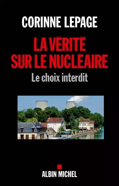 La v�rit� sur le nucl�aire : Le choix interdit, Corinne Lepage
