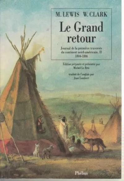 Le grand retour : Journal de la premi�re travers�e du continent nord am�ricain,