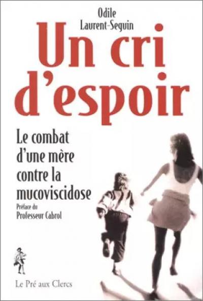 UN CRI D'ESPOIR. Le combat d'une m�re contre la mucoviscidose, Odile L