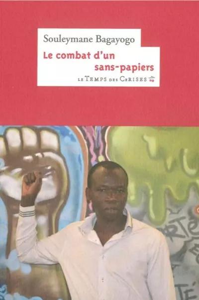 Le combat dun sans papiers, Souleymane Bagayogo et  Thierry Dumez