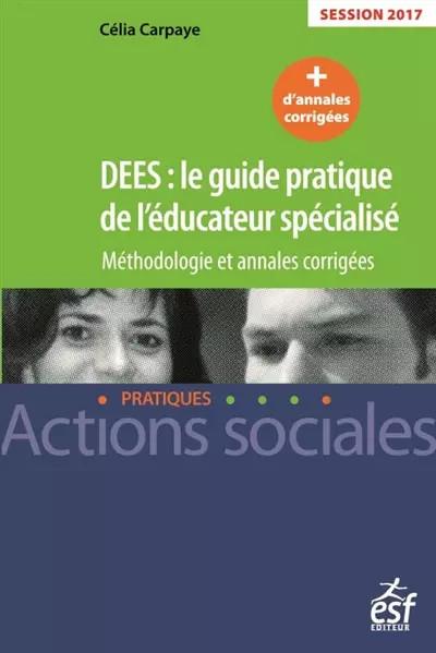 DEES :le guide pratique de l'�ducateur sp�cialis� 2017, C�lia Carpaye