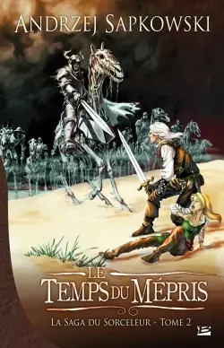 La Saga du Sorceleur, tome 2 : Le Temps du m�pris, Andrzej Sapkowski