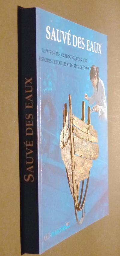 Sauv� des eaux Le patrimoine arch�ologique en bois histoires de fouilles ...