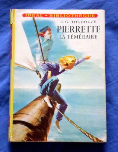 Pierrette la t�m�raire - G.G.Toudouze - Id�al biblioth�que Hachette 116 EO 1956